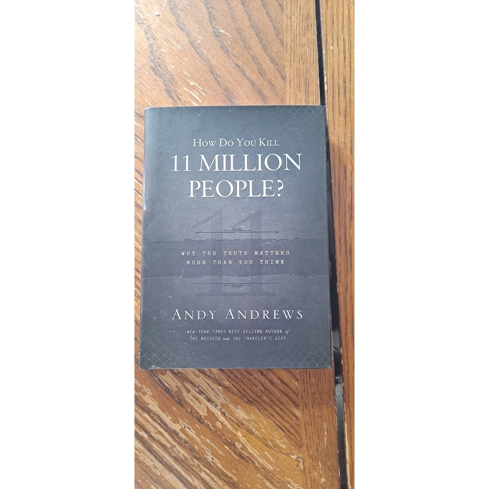 Autographed By Andy Andrews How Do You Kill 11 Million People?: Why the Truth...